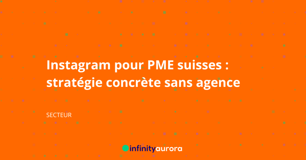 Instagram pour PME suisses : stratégie concrète sans agence