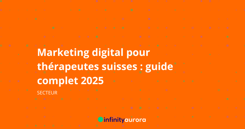 Marketing digital pour thérapeutes suisses : guide complet 2025