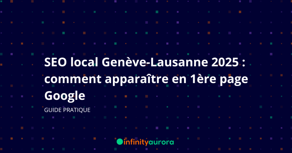 SEO local Genève-Lausanne : comment apparaître en 1ère page Google