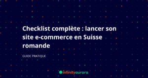 Checklist complète : lancer son site e-commerce en Suisse romande