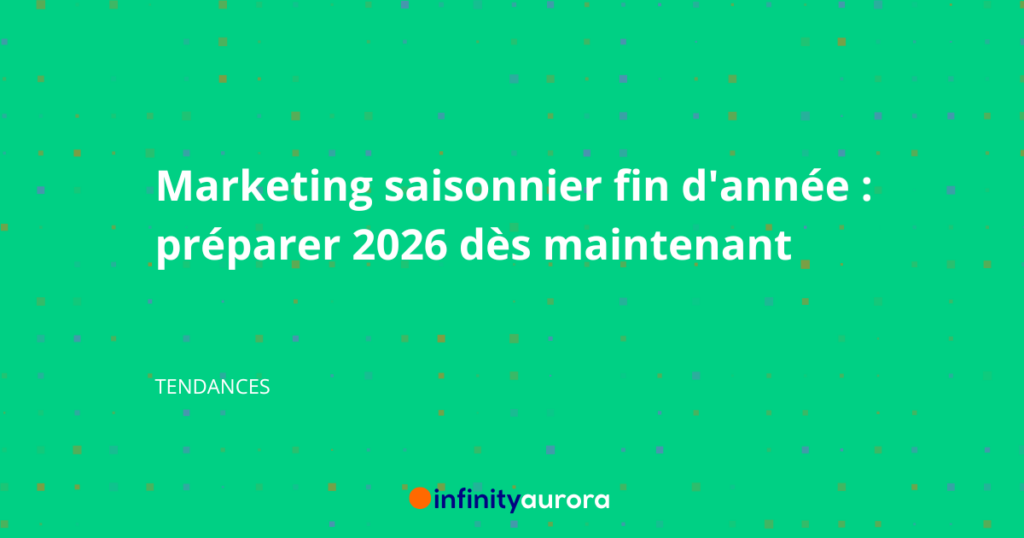 Marketing saisonnier fin d'année : préparer 2026 dès maintenant