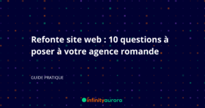 Refonte site web : 10 questions à poser à votre agence romande