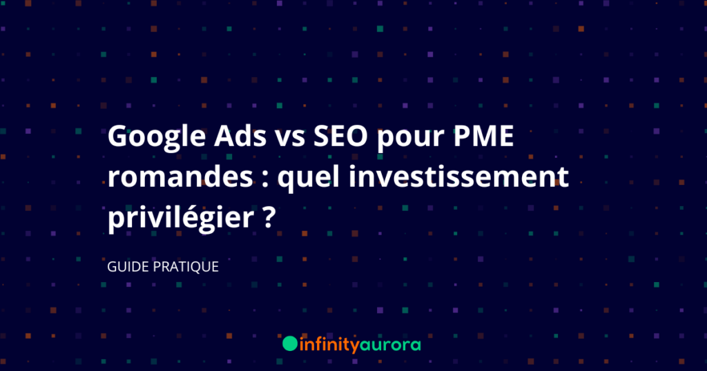 Google Ads vs SEO pour PME romandes : quel investissement privilégier ?